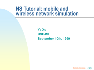 NS Tutorial: mobile and wireless network simulation Ya Xu USC/ISI