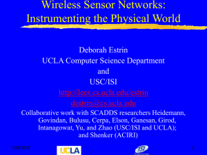 Wireless Sensor Networks: Instrumenting the Physical World Deborah Estrin UCLA Computer Science Department