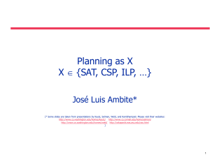 Planning as X X  {SAT, CSP, ILP, …} José Luis Ambite*