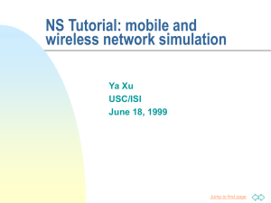 NS Tutorial: mobile and wireless network simulation Ya Xu USC/ISI