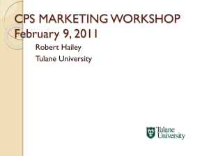 CPS MARKETING WORKSHOP February 9, 2011 Robert Hailey Tulane University