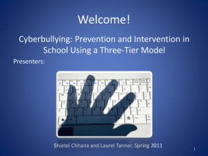 Welcome! Cyberbullying: Prevention and Intervention in School Using a Three-Tier Model Presenters: