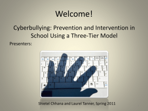 Welcome! Cyberbullying: Prevention and Intervention in School Using a Three-Tier Model Presenters: