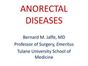 ANORECTAL DISEASES Bernard M. Jaffe, MD Emeritus