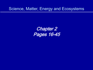 Chapter 2 Pages 16-45 Science, Matter, Energy and Ecosystems