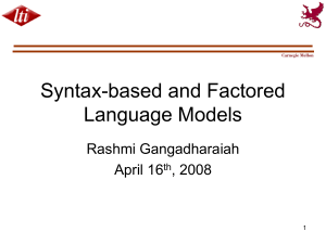 Syntax-based and Factored Language Models Rashmi Gangadharaiah April 16