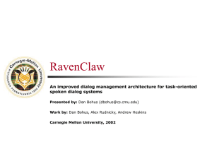 RavenClaw An improved dialog management architecture for task-oriented spoken dialog systems Presented by: