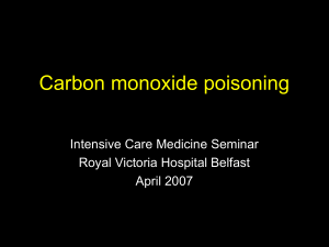 Carbon monoxide poisoning Intensive Care Medicine Seminar Royal Victoria Hospital Belfast April 2007