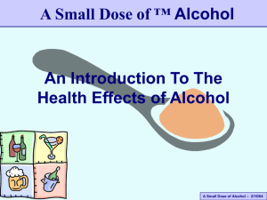 A Small Dose of ™ Alcohol An Introduction To The – 2/16/04