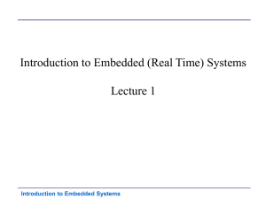 Introduction to Embedded (Real Time) Systems Lecture 1 Introduction to Embedded Systems