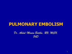 PULMONARY EMBOLISM Dr. Abdul-Monim Batiha, RN, MSN, PhD 1
