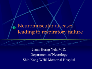 Neuromuscular diseases leading to respiratory failure Jiann-Horng Yeh, M.D. Department of Neurology