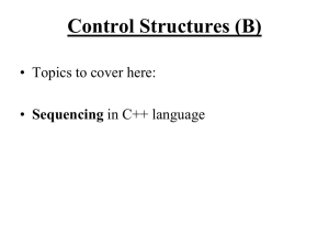 Control Structures (B) • Topics to cover here: Sequencing