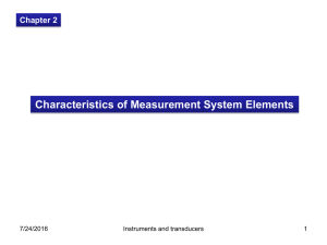 Characteristics of Measurement System Elements Chapter 2 7/24/2016 Instruments and transducers