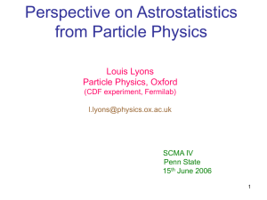 Perspective on Astrostatistics from Particle Physics Louis Lyons Particle Physics, Oxford