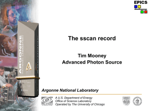 The sscan record Tim Mooney Advanced Photon Source Argonne National Laboratory