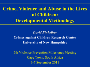 Crime, Violence and Abuse in the Lives of Children: Developmental Victimology David Finkelhor