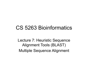 CS 5263 Bioinformatics Lecture 7: Heuristic Sequence Alignment Tools (BLAST) Multiple Sequence Alignment
