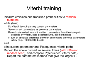 Viterbi training Initialize emission and transition probabilities to . while (true)