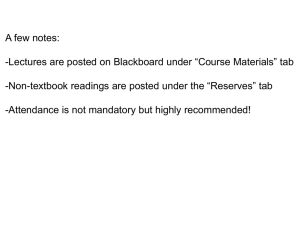 A few notes: - textbook readings are posted under the “Reserves” tab