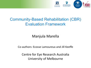 Community-Based Rehabilitation (CBR) Evaluation Framework Manjula Marella Centre for Eye Research Australia