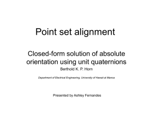 Point set alignment Closed-form solution of absolute orientation using unit quaternions