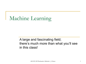 Machine Learning A large and fascinating field; in this class!