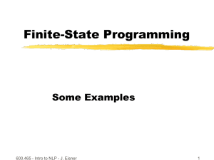 Finite-State Programming Some Examples 600.465 - Intro to NLP - J. Eisner 1