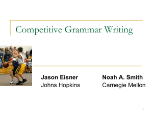 Competitive Grammar Writing Jason Eisner Noah A. Smith Johns Hopkins