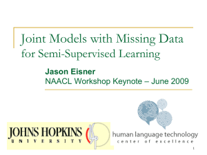 Joint Models with Missing Data for Semi-Supervised Learning Jason Eisner – June 2009
