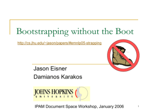 Bootstrapping without the Boot Jason Eisner Damianos Karakos