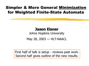 Simpler &amp; More General Minimization for Weighted Finite-State Automata Jason Eisner