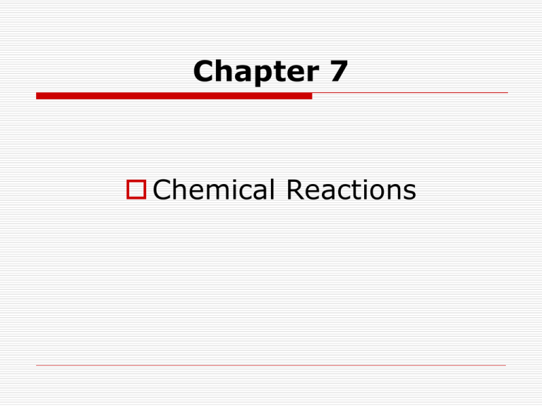 Chapter 7 Chemical Reactions