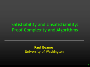 Satisfiability and Unsatisfiability: Proof Complexity and Algorithms Paul Beame University of Washington