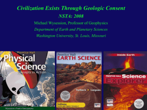 Civilization Exists Through Geologic Consent NSTA: 2008 Michael Wysession, Professor of Geophysics