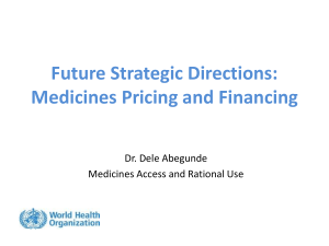 Future Strategic Directions: Medicines Pricing and Financing Dr. Dele Abegunde