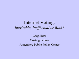 Internet Voting: Inevitable, Ineffectual or Both? Greg Shaw Visiting Fellow