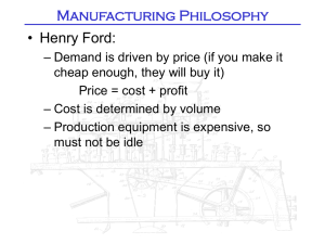 Manufacturing Philosophy • Henry Ford: