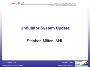 Undulator System Update Stephen Milton, ANL Stephen Milton 12 October 2004