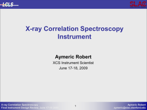 X-ray Correlation Spectroscopy Instrument Aymeric Robert XCS Instrument Scientist