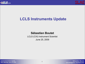 LCLS Instruments Update Sébastien Boutet LCLS (CXI) Instrument Scientist June 25, 2009