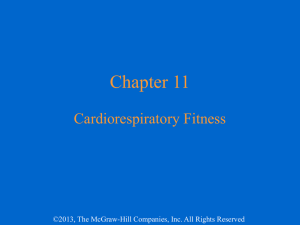Chapter 11 Cardiorespiratory Fitness ©2013, The McGraw-Hill Companies, Inc. All Rights Reserved