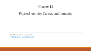 Chapter 12 Physical Activity, Cancer, and Immunity “FEAR IS THE CANCER” ―