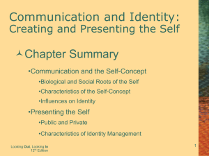 Communication and Identity: Chapter Summary Creating and Presenting the Self