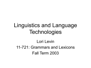 Linguistics and Language Technologies Lori Levin 11-721: Grammars and Lexicons
