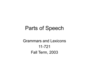 Parts of Speech Grammars and Lexicons 11-721 Fall Term, 2003