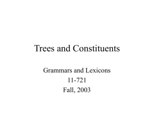 Trees and Constituents Grammars and Lexicons 11-721 Fall, 2003