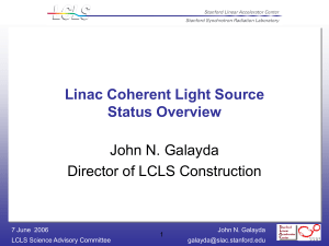 Linac Coherent Light Source Status Overview John N. Galayda Director of LCLS Construction