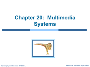 Chapter 20:  Multimedia Systems Silberschatz, Galvin and Gagne ©2009 – 8