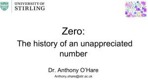 Zero: The history of an unappreciated number Dr. Anthony O’Hare